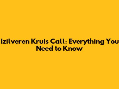 **Izilveren Kruis Call: Everything You Need to Know**
