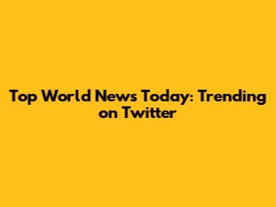**Top World News Today: Trending on Twitter**