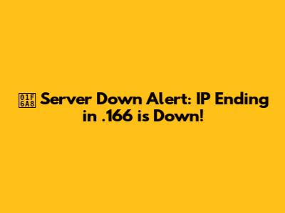 🚨 Server Down Alert: IP Ending in .166 is Down!
