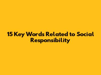 15 Key Words Related to Social Responsibility