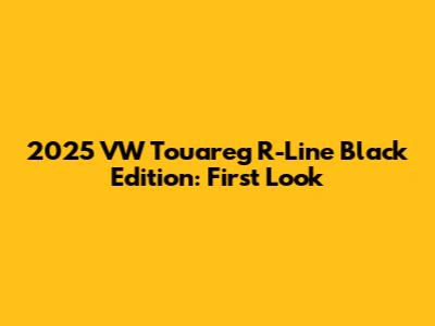 2025 VW Touareg R-Line Black Edition: First Look