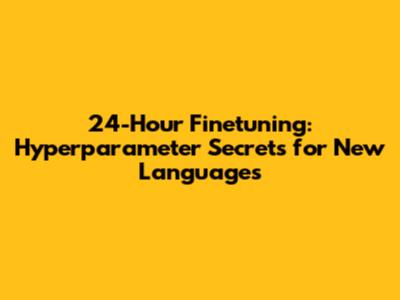 24-Hour Finetuning: Hyperparameter Secrets for New Languages