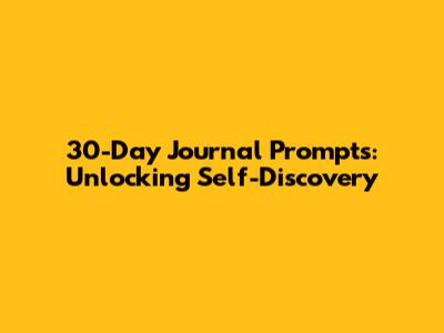 30-Day Journal Prompts: Unlocking Self-Discovery