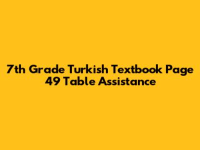 7th Grade Turkish Textbook Page 49 Table Assistance