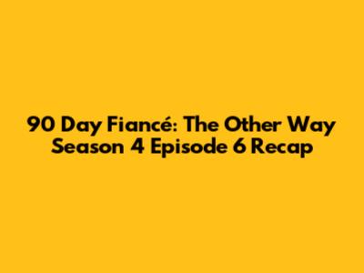90 Day Fiancé: The Other Way Season 4 Episode 6 Recap