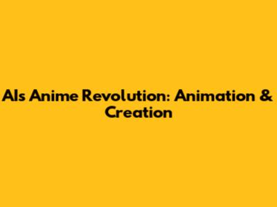 AI's Anime Revolution: Animation & Creation
