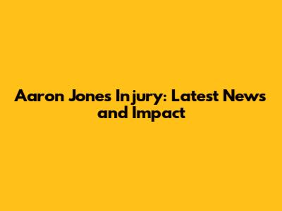 Aaron Jones Injury: Latest News and Impact