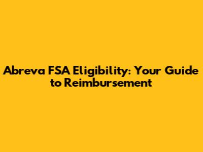 Abreva FSA Eligibility: Your Guide to Reimbursement