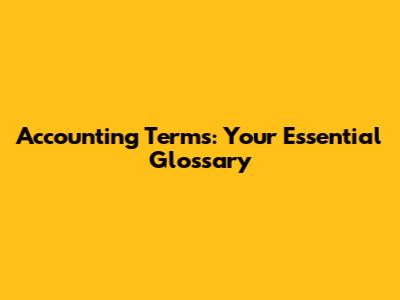 Accounting Terms: Your Essential Glossary