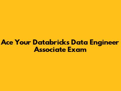 Ace Your Databricks Data Engineer Associate Exam