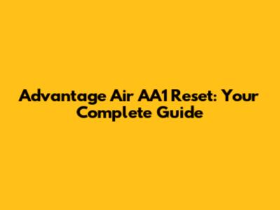 Advantage Air AA1 Reset: Your Complete Guide