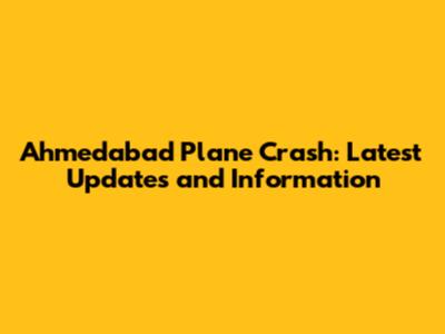 Ahmedabad Plane Crash: Latest Updates and Information