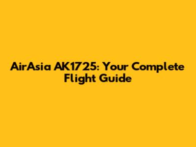 AirAsia AK1725: Your Complete Flight Guide