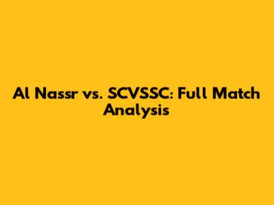 Al Nassr vs. SCVSSC: Full Match Analysis