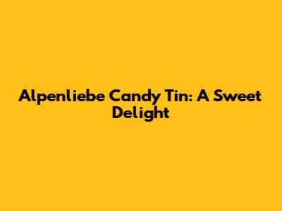 Alpenliebe Candy Tin: A Sweet Delight