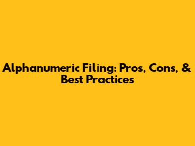 Alphanumeric Filing: Pros, Cons, & Best Practices