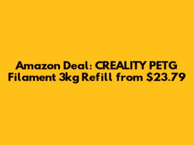 Amazon Deal: CREALITY PETG Filament 3kg Refill from $23.79
