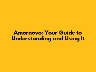 Amornovo: Your Guide to Understanding and Using It