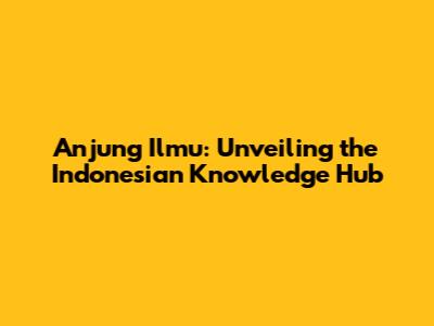 Anjung Ilmu: Unveiling the Indonesian Knowledge Hub