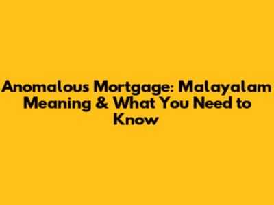 Anomalous Mortgage: Malayalam Meaning & What You Need to Know