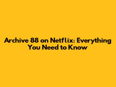 Archive 88 on Netflix: Everything You Need to Know