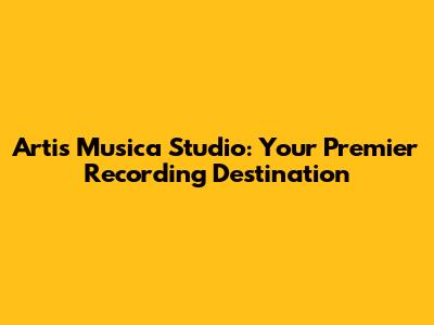 Artis Musica Studio: Your Premier Recording Destination