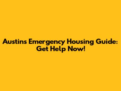 Austin's Emergency Housing Guide: Get Help Now!