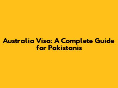 Australia Visa: A Complete Guide for Pakistanis