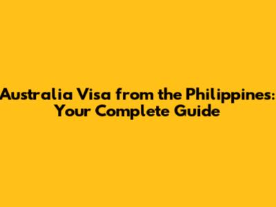 Australia Visa from the Philippines: Your Complete Guide