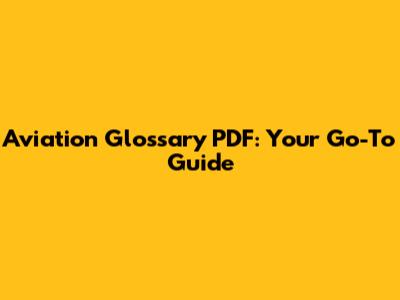 Aviation Glossary PDF: Your Go-To Guide