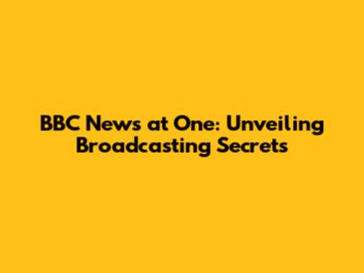 BBC News at One: Unveiling Broadcasting Secrets