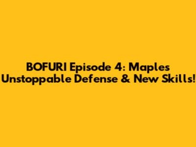 BOFURI Episode 4: Maple's Unstoppable Defense & New Skills!