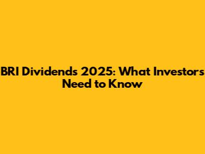BRI Dividends 2025: What Investors Need to Know