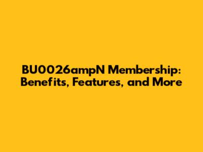 BU0026ampN Membership: Benefits, Features, and More