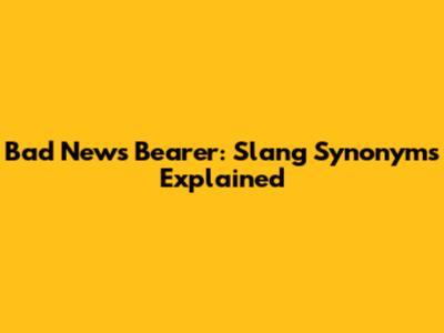 Bad News Bearer: Slang Synonyms Explained