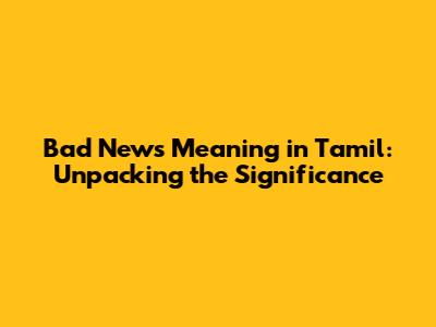 Bad News Meaning in Tamil: Unpacking the Significance