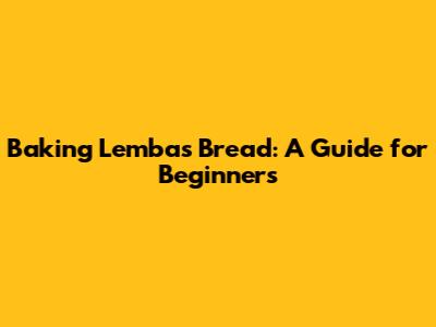 Baking Lembas Bread: A Guide for Beginners