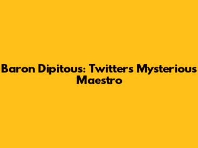 Baron Dipitous: Twitter's Mysterious Maestro