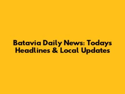 Batavia Daily News: Today's Headlines & Local Updates