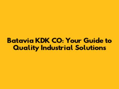 Batavia KDK CO: Your Guide to Quality Industrial Solutions