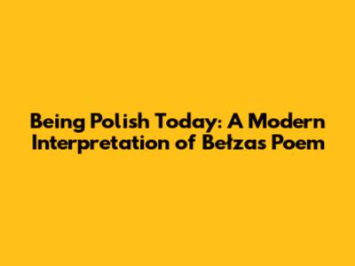 Being Polish Today: A Modern Interpretation of Bełza's Poem