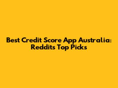 Best Credit Score App Australia: Reddit's Top Picks