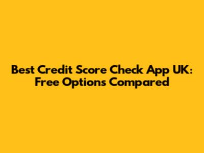 Best Credit Score Check App UK: Free Options Compared