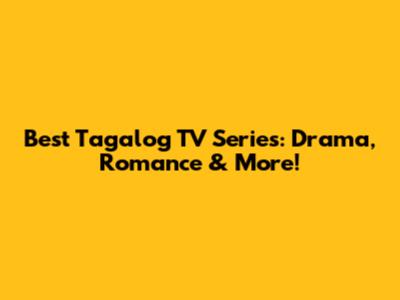 Best Tagalog TV Series: Drama, Romance & More!