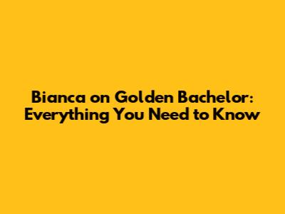 Bianca on Golden Bachelor: Everything You Need to Know