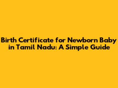 Birth Certificate for Newborn Baby in Tamil Nadu: A Simple Guide