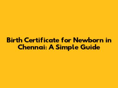 Birth Certificate for Newborn in Chennai: A Simple Guide