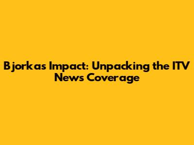 Bjorka's Impact: Unpacking the ITV News Coverage