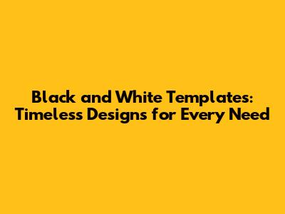 Black and White Templates: Timeless Designs for Every Need