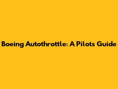 Boeing Autothrottle: A Pilot's Guide